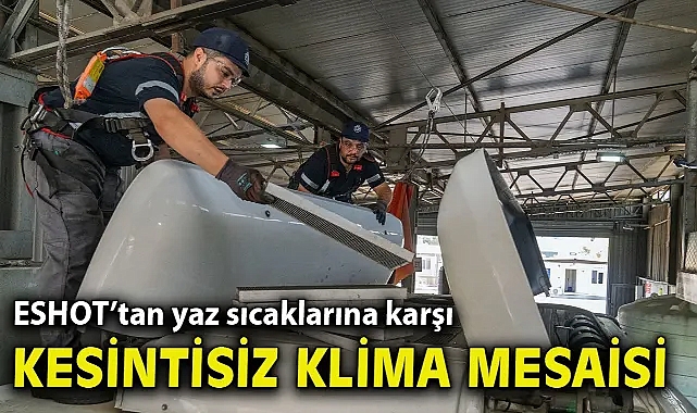 ESHOT’tan yaz sıcaklarına karşı kesintisiz klima mesaisi
