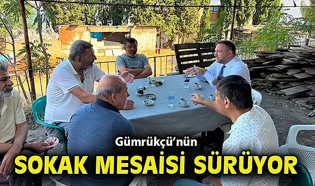Gümrükçü'nün sokak mesaisi sürüyor