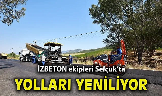 İZBETON ekipleri Selçuk'ta yolları yeniliyor