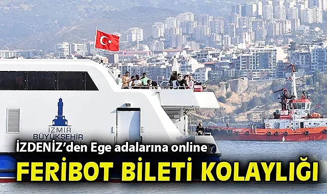 İZDENİZ'den Ege adalarına online feribot bileti kolaylığı