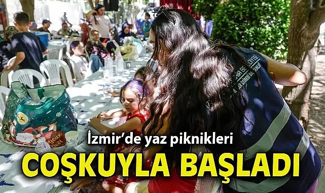 İzmir’de yaz piknikleri coşkuyla başladı