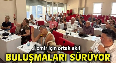 İzmir için ortak akıl buluşmaları sürüyor