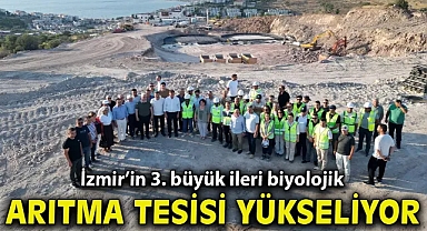 İzmir’in 3. büyük ileri biyolojik arıtma tesisi yükseliyor