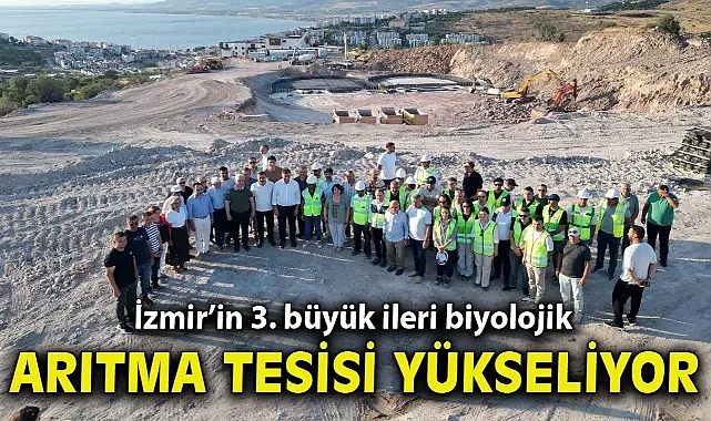 İzmir’in 3. büyük ileri biyolojik arıtma tesisi yükseliyor