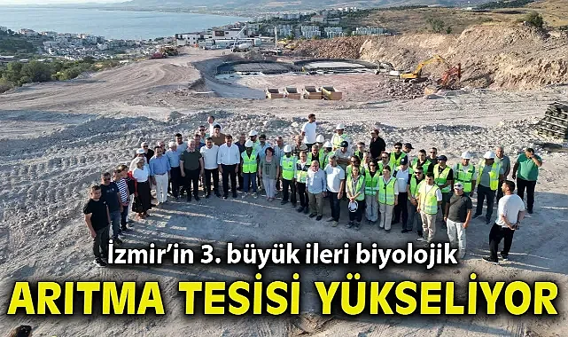 İzmir’in 3. büyük ileri biyolojik arıtma tesisi yükseliyor