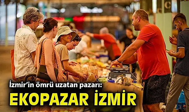 İzmir'in ömrü uzatan pazarı: Ekopazar İzmir