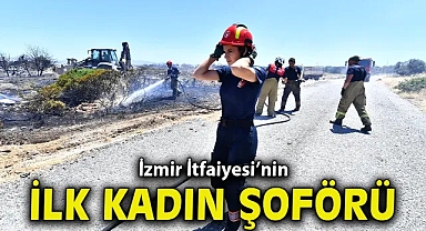 İzmir İtfaiyesi’nin ilk kadın şoförü