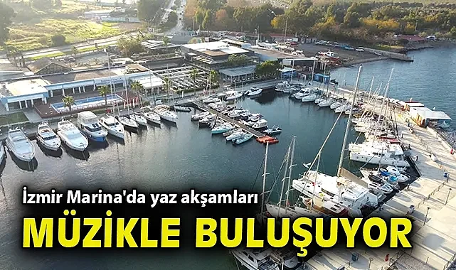 İzmir Marina'da yaz akşamları müzikle buluşuyor
