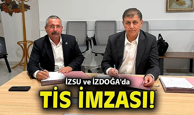İZSU ve İZDOĞA'da TİS imzası!