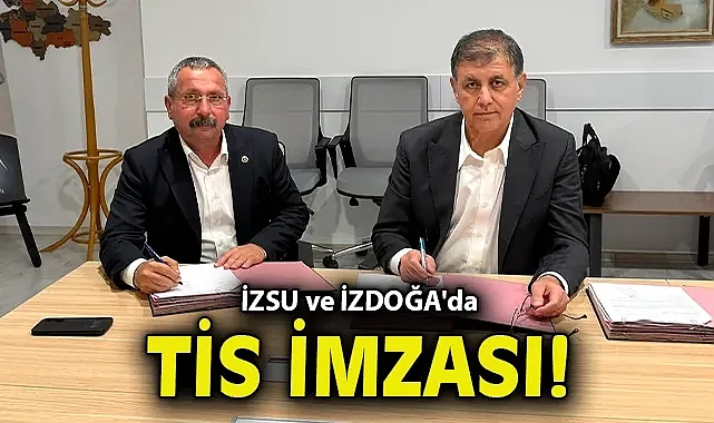 İZSU ve İZDOĞA'da TİS imzası!