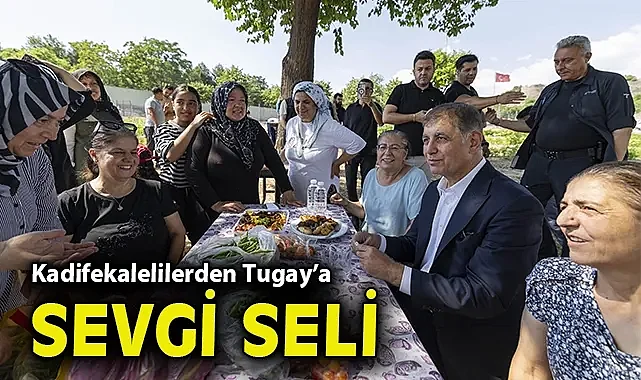 Kadifekalelilerden Başkan Tugay'a sevgi seli