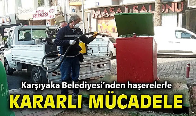 Karşıyaka Belediyesi’nden haşerelerle kararlı mücadele