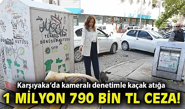 Karşıyaka'da kameralı denetimle kaçak atığa 1 milyon 790 bin TL ceza!