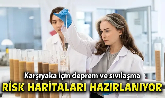 Karşıyaka için deprem ve sıvılaşma risk haritaları hazırlanıyor