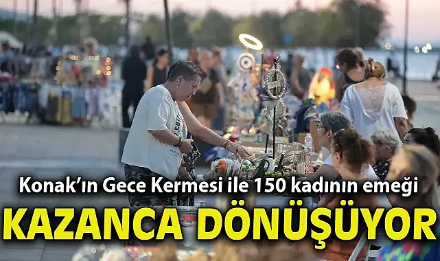 Konak’ın Gece Kermesi ile 150 kadının emeği kazanca dönüşüyor