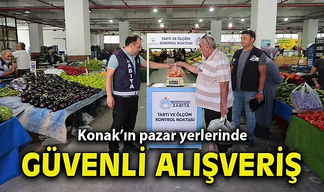 Konak’ın pazar yerlerinde güvenli alışveriş