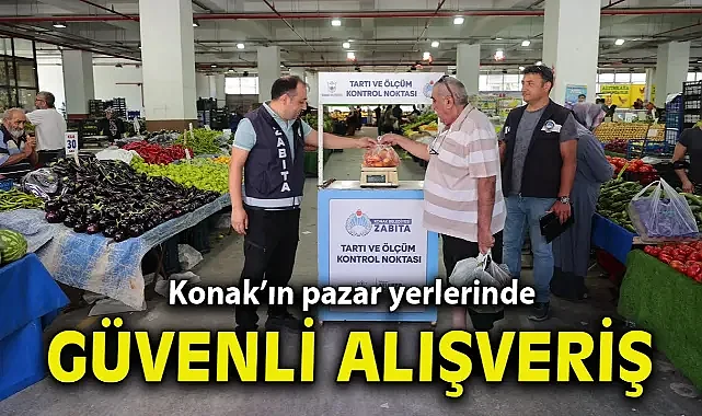 Konak’ın pazar yerlerinde güvenli alışveriş