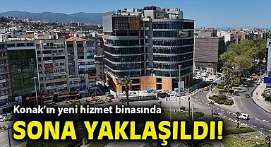 Konak'ın yeni hizmet binasında sona yaklaşıldı