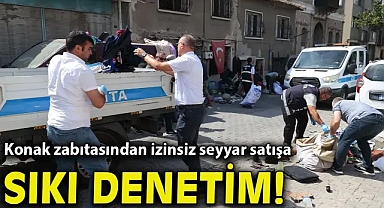 Konak zabıtasından izinsiz seyyar satışa sıkı denetim