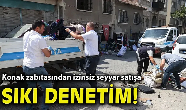 Konak zabıtasından izinsiz seyyar satışa sıkı denetim