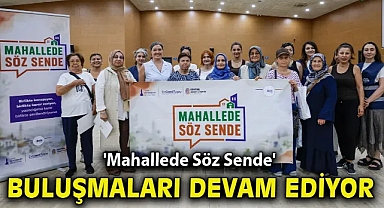 'Mahallede Söz Sende' buluşmaları devam ediyor