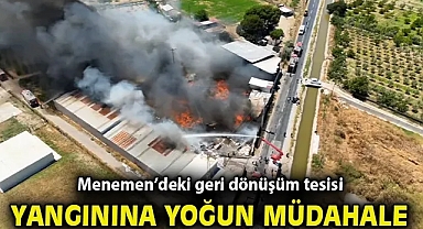 Menemen'deki geri dönüşüm tesisi yangınına yoğun müdahale