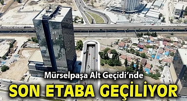 Mürselpaşa Alt Geçidi’nde son etaba geçiliyor