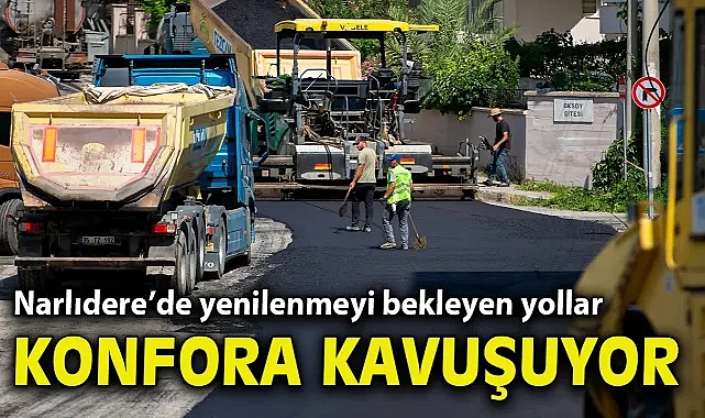 Narlıdere’de yenilenmeyi bekleyen yollar konfora kavuşuyor