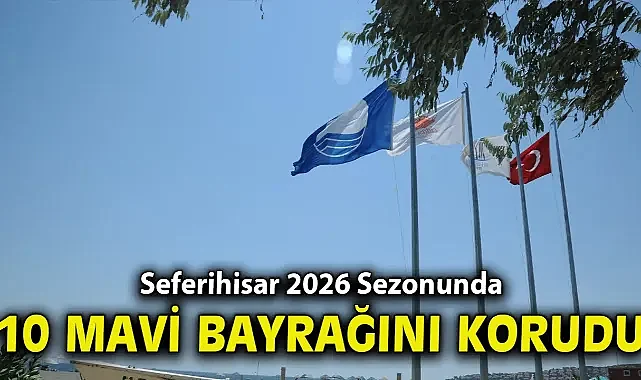 Seferihisar 2026 Sezonunda 10 Mavi Bayrağını Korudu