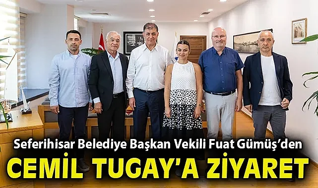 Seferihisar Belediye Başkan Vekili Fuat Gümüş ve meclis üyelerinden Cemil Tugay'a ziyaret