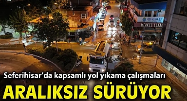 Seferihisar’da kapsamlı yol yıkama çalışmaları aralıksız sürüyor