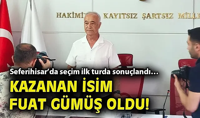 Seferihisar'da seçim ilk turda sonuçlandı… Kazanan isim Fuat Gümüş oldu!