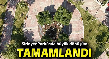 Şirinyer Parkı'nda büyük dönüşüm tamamlandı