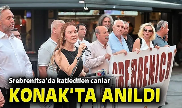 Srebrenitsa'da katledilen canlar Konak'ta anıldı