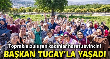 Toprakla buluşan kadınlar, hasat sevincini Başkan Tugay’la yaşadı