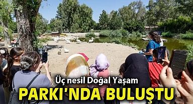 Üç nesil Doğal Yaşam Parkı’nda buluştu