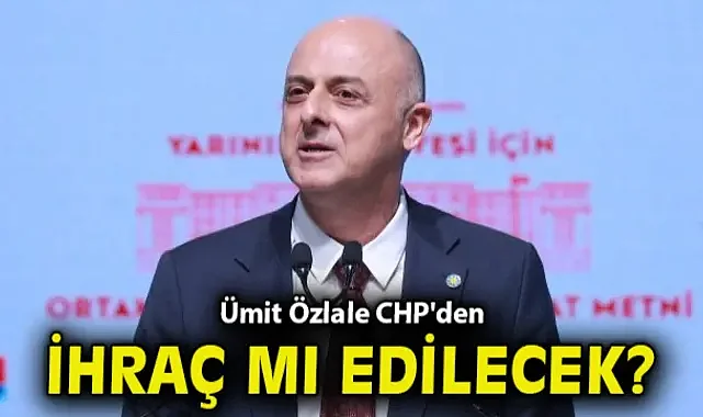 Ümit Özlale, CHP'den ihraç mı edilecek?