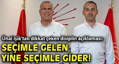 Ünal Işık'tan dikkat çeken disiplin açıklaması: Seçimle gelen yine seçimle gider!