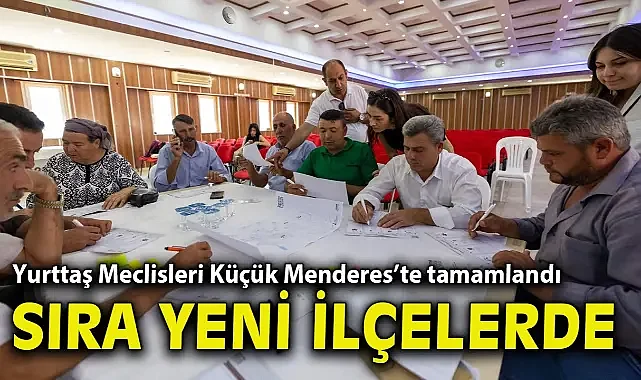 Yurttaş Meclisleri Küçük Menderes’te tamamlandı, sıra yeni ilçelerde